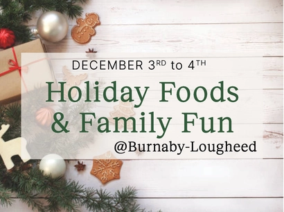 Holiday Foods & Family Fun Weekend @ Burnaby-Lougheed